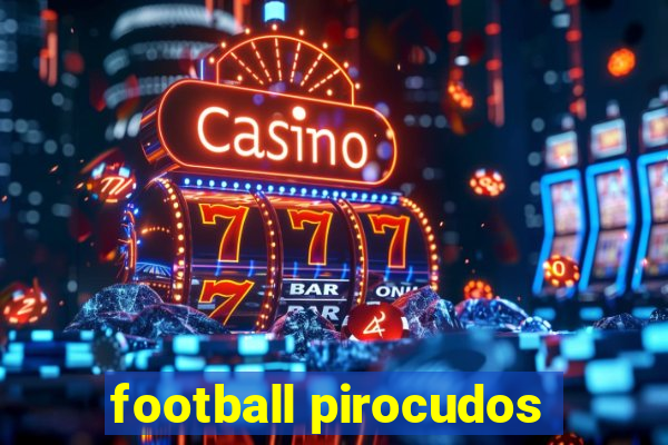 football pirocudos